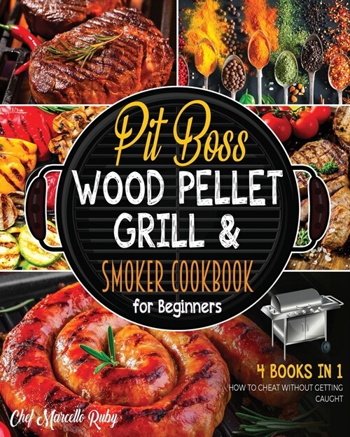 Pit Boss Wood Pellet Grill & Smoker Cookbook for Advanced Users [4 Books in 1]: Grill and Taste Hundreds of Succulent Meat-Based Recipe and Discover 1 (Paperback)