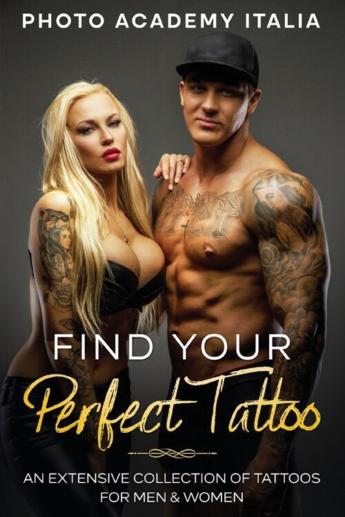 Find Your Perfect Tattoo: An Extensive Collection of Tattoos for Men and Women (Paperback)