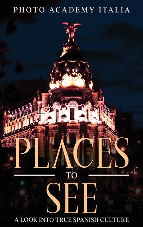 Place to See: A Look into True Spanish Culture (Hardcover)