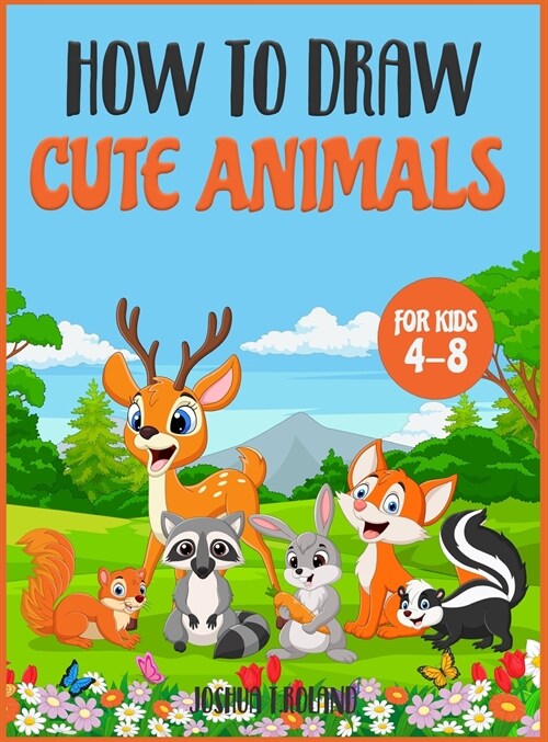 How to Draw Cute animals for kids 4-8: An Activity Book for all kids to learn how to draw while having fun (Hardcover)