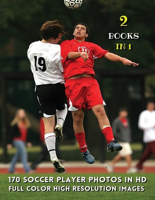 [ 2 Books in 1 ] - 170 Soccer Player Photos in HD - Full Color High Resolution Images: This Book Includes 2 Photo Albums - Male And Female Athletes - (Paperback)