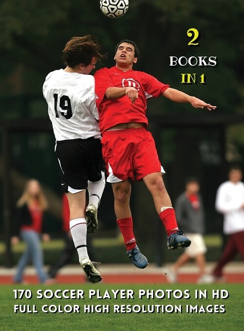 [ 2 Books in 1 ] - 170 Soccer Player Photos in HD - Full Color High Resolution Images: This Book Includes 2 Photo Albums - Male And Female Athletes - (Hardcover)