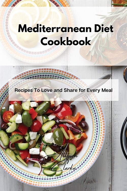 Mediterranean Diet Cookbook: Recipes To Love and Share for Every Meal (Paperback)