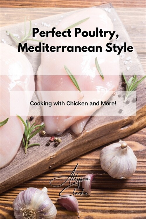 Perfect Poultry, Mediterranean Style: Cooking with Chicken and More! (Paperback)