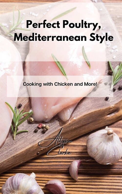 Perfect Poultry, Mediterranean Style: Cooking with Chicken and More! (Hardcover)