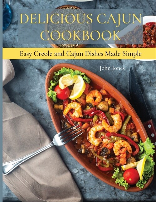 Delicious Cajun Coookbook: Easy Creole And Cajun Dishes Made Simple (Paperback)