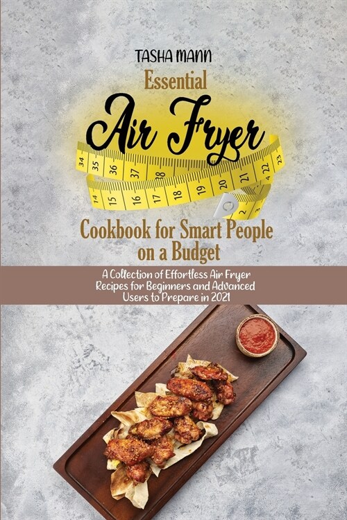 Essential Air Fryer Cookbook for Smart People on a Budget: A Collection of Effortless Air Fryer Recipes for Beginners and Advanced Users to Prepare in (Paperback)