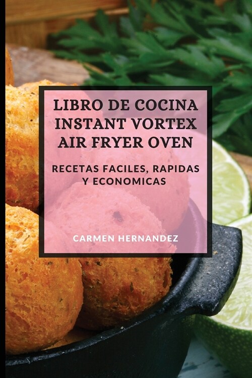 Libro de Cocina Instant Vortex Air Fryer 2021 (Instant Vortex Air Fryer Spanish Edition): Recetas Faciles, Rapidas Y Economicas (Paperback)