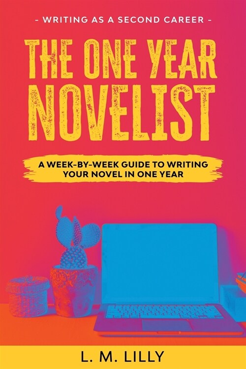 The One-Year Novelist: A Week-By-Week Guide To Writing Your Novel In One Year (Paperback)