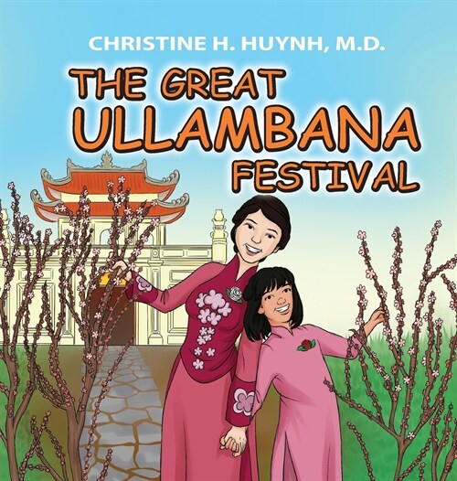 The Great Ullambana Festival: A Childrens Book On Love For Our Parents, Gratitude, And Making Offerings - Kids Learn Through The Story of Moggallan (Hardcover)