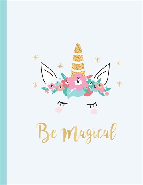 Be Magical: Unicorn Journal, Unicorn Notebook, Unicorn Gifts, Cute Unicorn Party Decorations and School Supplies (Paperback)