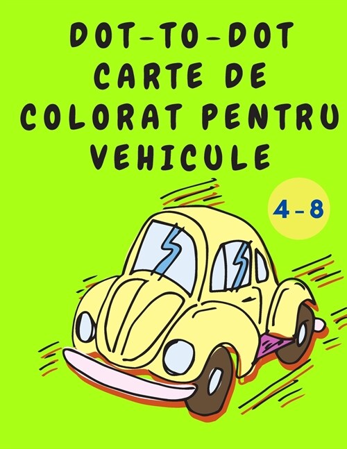 Dot-to-Dot Carte de Colorat pentru Vehicule: Carte de colorat pentru băieți - carte de activități cu mașini - carte de colora (Paperback)