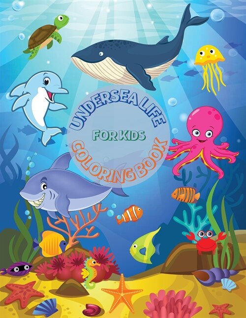 Undersea Life Coloring Book for Kids: Amazing Coloring Pages with A Wide Collection of Creatures Living in the Sea and Ocean No Ink Bleed Suitable for (Paperback)