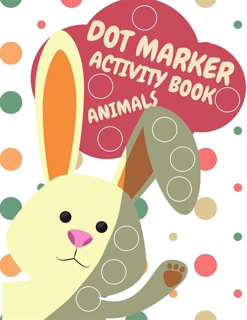 Dot Markers Activity Book Animals: Animals Dot Markers Activity Book For Kids Do A Dot Page a day Dot Coloring Books For Toddlers A Great Gift For Kid (Paperback)