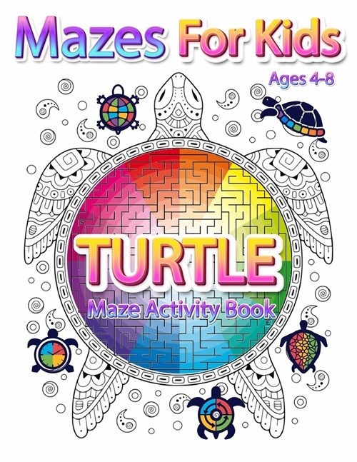 Mazes For Kids Ages 4-8: Turtle Maze Activity Book 4-6, 6-8 Workbook for Games, Puzzles, and Problem-Solving (Paperback)