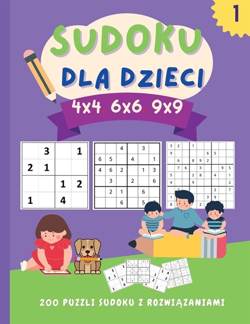 Sudoku dla dzieci 4x4 6x6 9x9: 200 niesamowitych puzzli sudoku dla dzieci od latwych do trudnych (z instrukcjami i rozwiązaniami) Doskonala ksi& (Paperback)