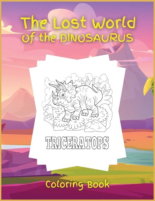 The Lost World of the DINOSAURUS: Coloring book, Activity Book for Children, 25 Dinosaurus Coloring Designs, Ages 2-4, 4-8. Easy, large picture for co (Paperback)