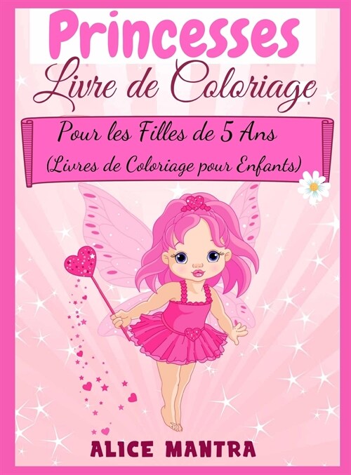Livre de Coloriage de Princesses: Pour les Filles de 5 Ans (Livres de Coloriage pour Enfants) (Hardcover)