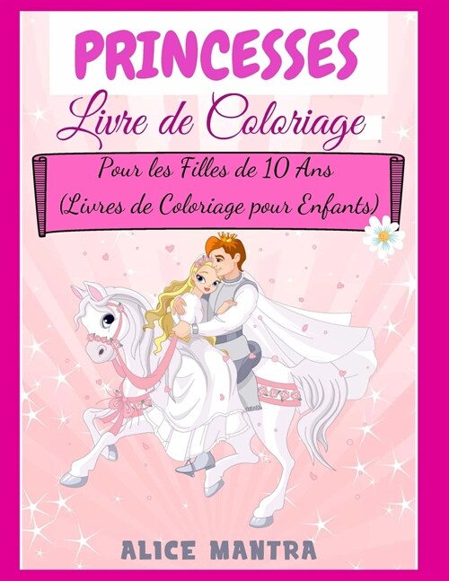 Livre de Coloriage de Princesses: Pour les Filles de 10 Ans (Livres de Coloriage pour Enfants) (Paperback)