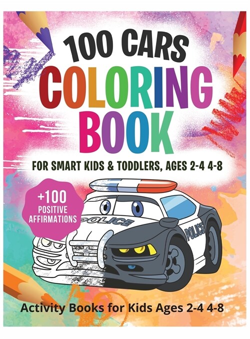 100 Cars Coloring Book for kids & toddlers: activity books for kids ages 2-4 4-8: activity books for kids ages 2-4 4-8 (Hardcover)
