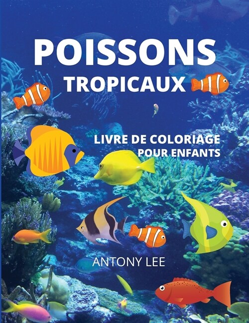 Poissons Tropicaux: Livre de coloriage, faune marine et plus pour le enfants petit et grand (Paperback)