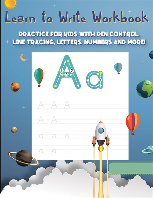 Learn to Write Workbook: Practice for Kids with Pen Control, Line Tracing, Letters, and More! A Fun and Exciting Way To Learn Numbers and ABC L (Paperback)