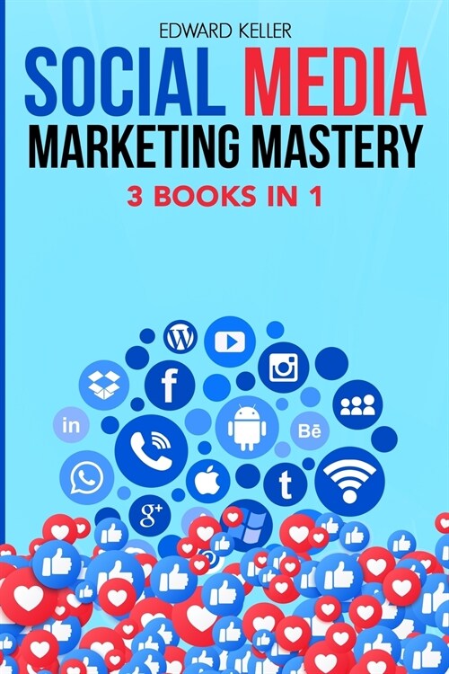 Social Media Marketing Mastery 3 Books in 1: Marketing Made Simple for Beginners with Branding Strategies to Accelerate Your Success in Business and C (Paperback)