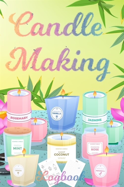 Candle Making Logbook: Design A-Z Plus Notes - Blank Recipe Book For Candle Maker - For The Crafter Or Business Professional Candle Making Bl (Paperback)