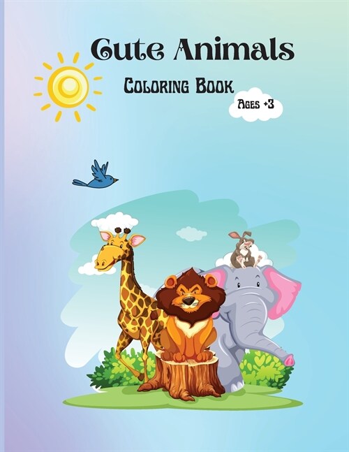 Cute Animals Coloring Book: Amazing Cute Animals Coloring Book for Kids Ages +3, Activity Workbook for Toddlers and Kindergarten, Girls and Boys. (Paperback)