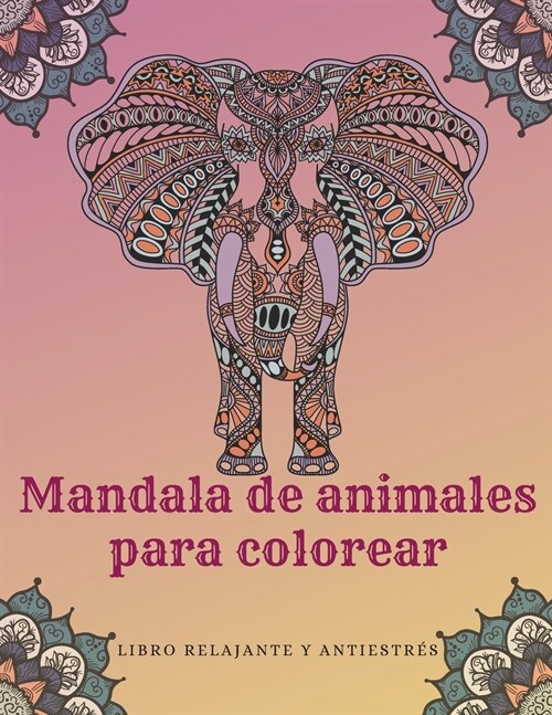 Libro para colorear Mandala de animales Libro relajante y antiestr?: Libro de colorear para adultos con leones, monos, ping?nos, b?os, caballitos d (Paperback)