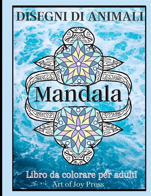 Disegni Di Animali Mandala Libro da colorare per Adulti: Libro da colorare per adulti con disegni di animali che alleviano lo stress│ Disegni di (Paperback)