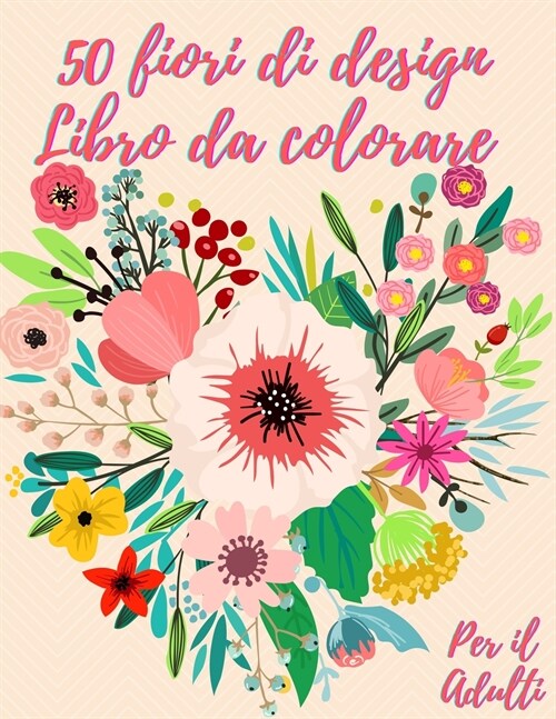 50 fiori da colorare libro: Libro da colorare per adulti con 50 bellissimi disegni floreali per rilassarsi e alleviare lo stress (Paperback)