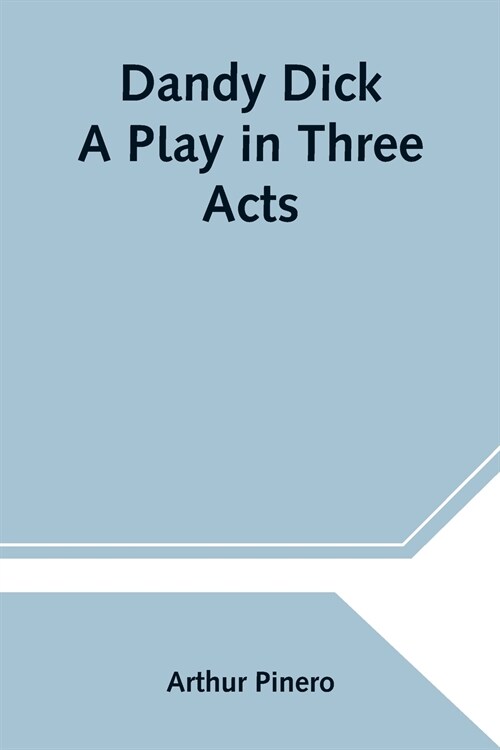 Dandy Dick A Play in Three Acts (Paperback)