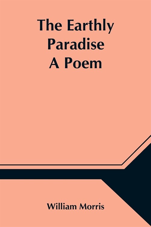 The Earthly Paradise; A Poem (Paperback)