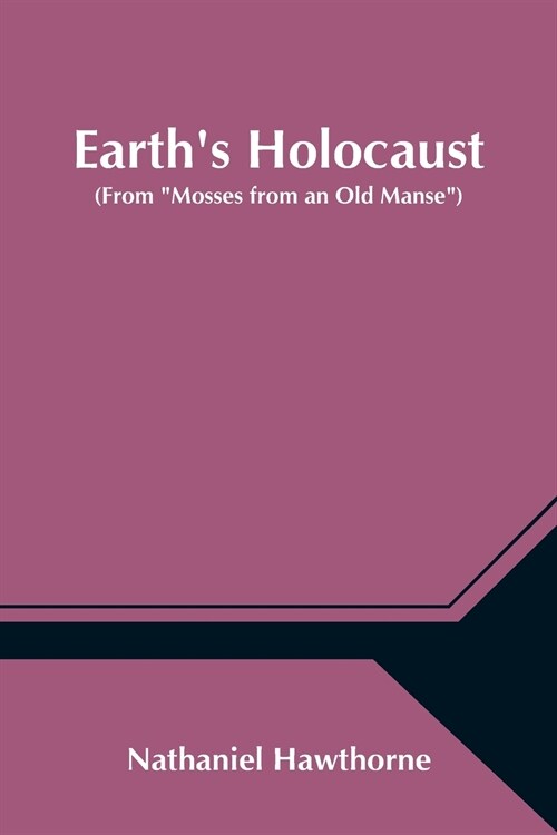 Earths Holocaust (From Mosses from an Old Manse) (Paperback)