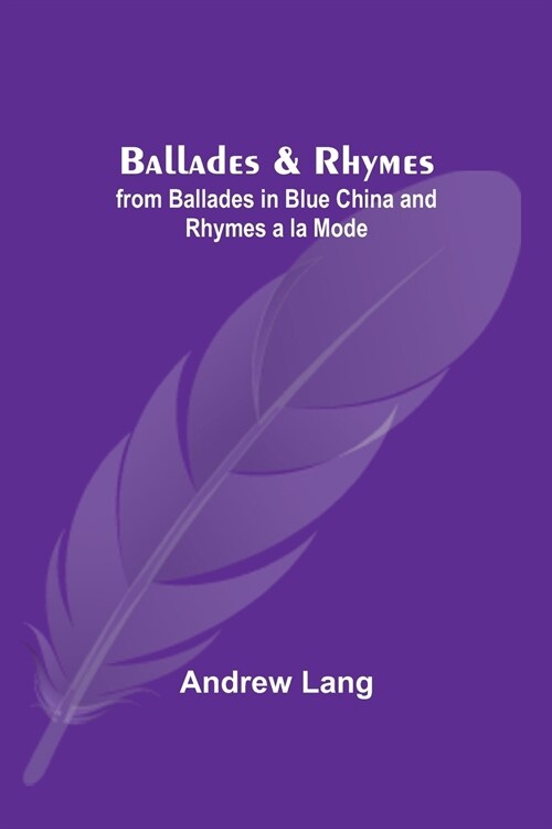 Ballades & Rhymes; from Ballades in Blue China and Rhymes a la Mode (Paperback)