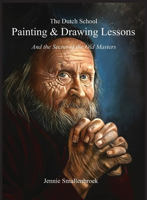 The Dutch School - Drawing & Painting Lessons: And the Secret of the Old Masters (Paperback, 2)