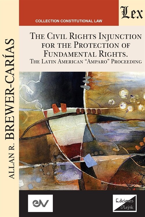 THE CIVIL RIGHTS INJUNCTION FOR THE PROTECTION OF FUNDAMENTL RIGHTS. The Latin American Amparo Proceeding (Paperback)