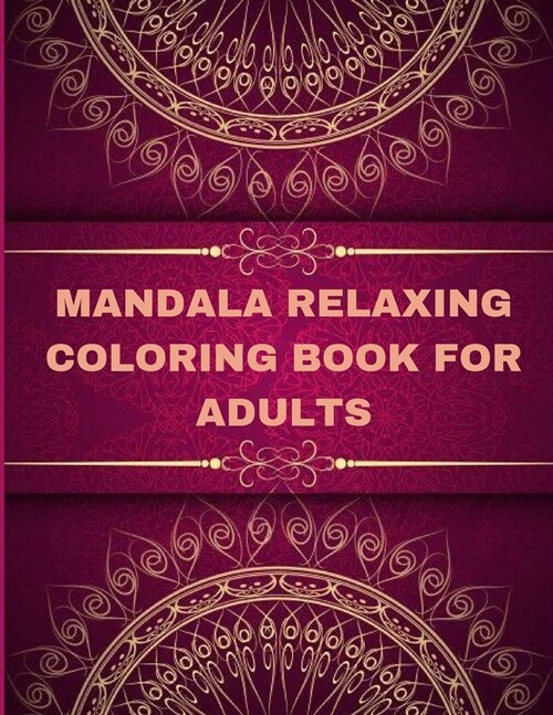 Mandala Relaxing coloring book for adults: Adult Coloring Book The Art of Mandala: Stress, Relieving Mandala Designs for Adults Relaxation (Paperback)