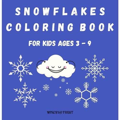 Snowflakes Coloring Book for Kids Ages 3 - 9: Beautiful Pages to Color with Snowflakes/ Coloring Book for Kids / Enjoy Coloring Snowflakes/ Simple Sno (Paperback)