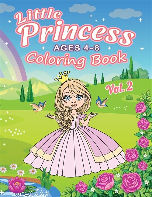 Little Princess Coloring Book Ages 4-8 (Vol. 2): Great Coloring Pages For Kids with 45 Cute Princesses (Paperback)