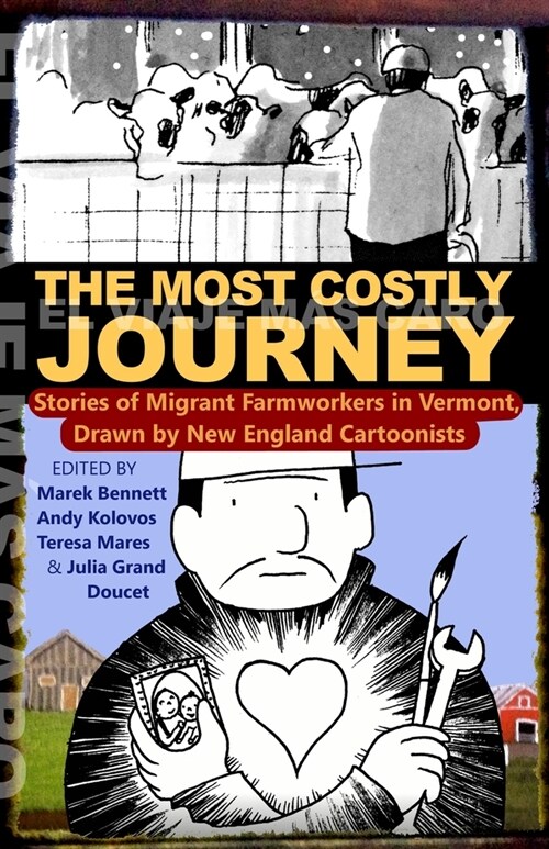 The Most Costly Journey: Stories of Migrant Farmworkers in Vermont Drawn by New England Cartoonists (Paperback)