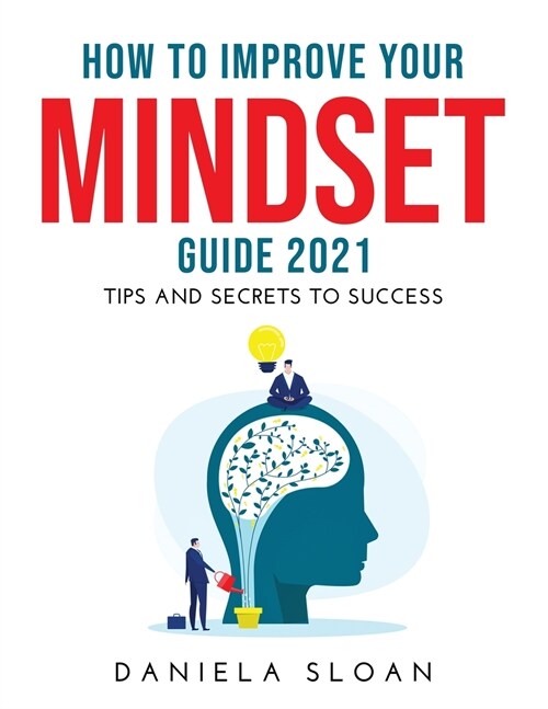 How to Improve Your Mindset Guide 2021: Tips and Secrets to Success (Paperback)