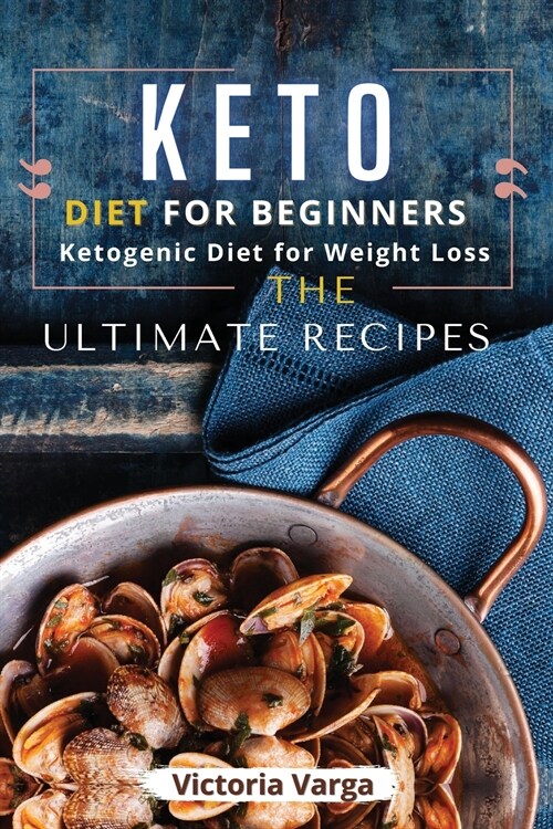 Keto Diet For Beginners: Ketogenic Diet for Weight Loss (Paperback)