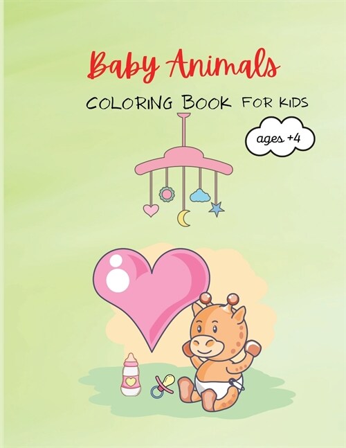 Baby Animals: Amazing Baby Animals Coloring Book for Kids Ages+4, Activity Workbook for Toddlers and Kindergarten, Girls and Boys. (Paperback)