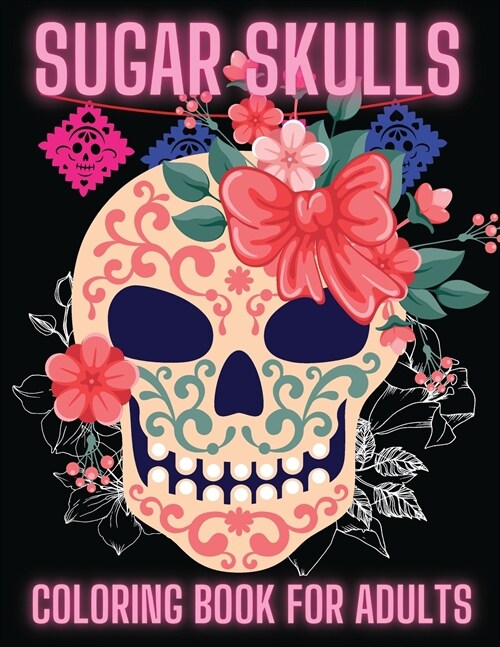 Sugar Skulls Coloring Book For Adults: Stress Relieving Skull Designs for Adults Relaxation (Paperback)