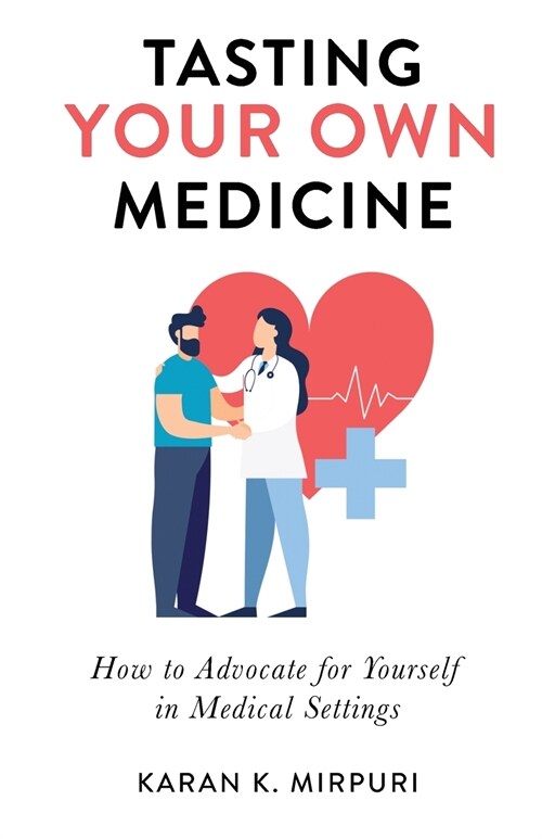 Tasting YOUR OWN Medicine: How to Advocate for Yourself in Healthcare Settings (Paperback)