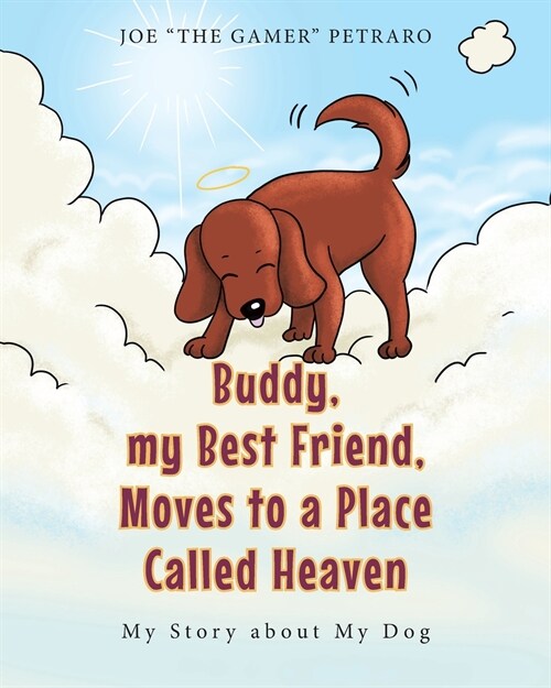 Buddy, my Best Friend, Moves to a Place Called Heaven: My Story about My Dog (Paperback)