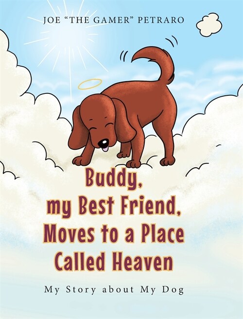 Buddy, my Best Friend, Moves to a Place Called Heaven: My Story about My Dog (Hardcover)