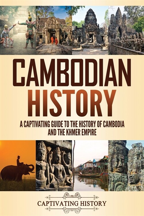 Cambodian History: A Captivating Guide to the History of Cambodia and the Khmer Empire (Paperback)